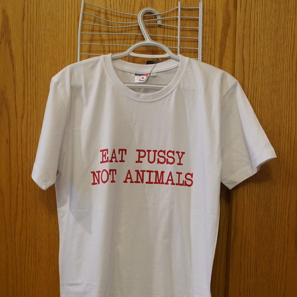 Eat Pussy Not Animals - T-shirt